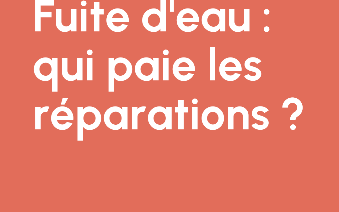 Fuite d’eau : qui paie les réparations ?